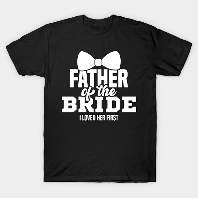 Father of the bride i loved her first T-Shirt by Arts-lf